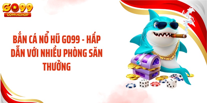Bắn Cá Nổ Hũ